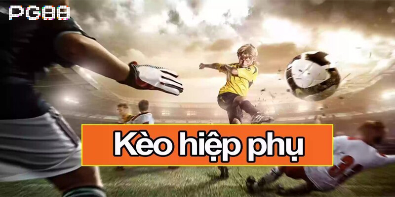 Kèo hiệp phụ hiểu như thế nào?