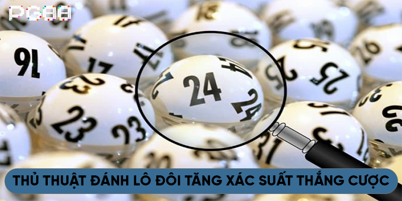 Thủ thuật đánh lô đôi tăng xác suất thắng cược